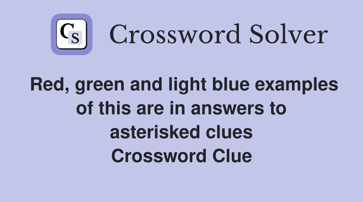 Red, green and light blue examples of this are in answers to asterisked